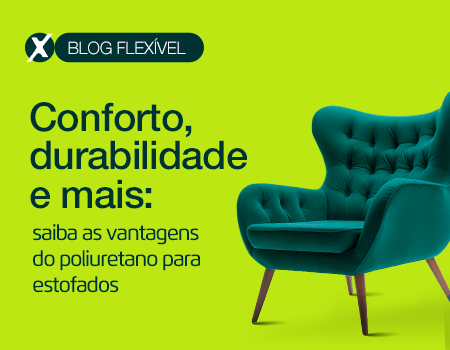 Conforto, durabilidade e mais: saiba as vantagens do poliuretano para estofados